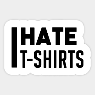 I hate t-shirts v.2 Sticker